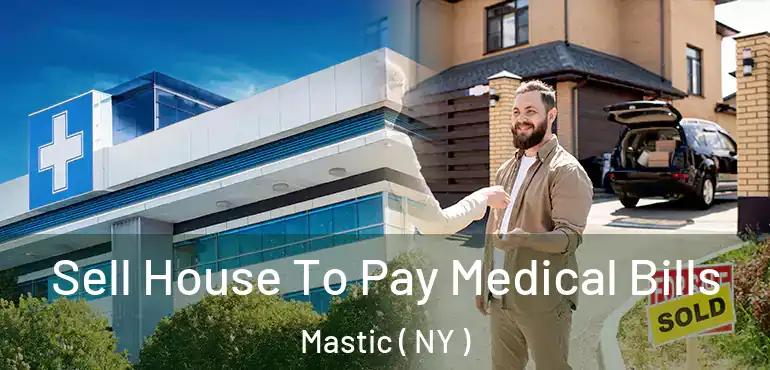  Sell House To Pay Medical Bills Mastic ( NY )