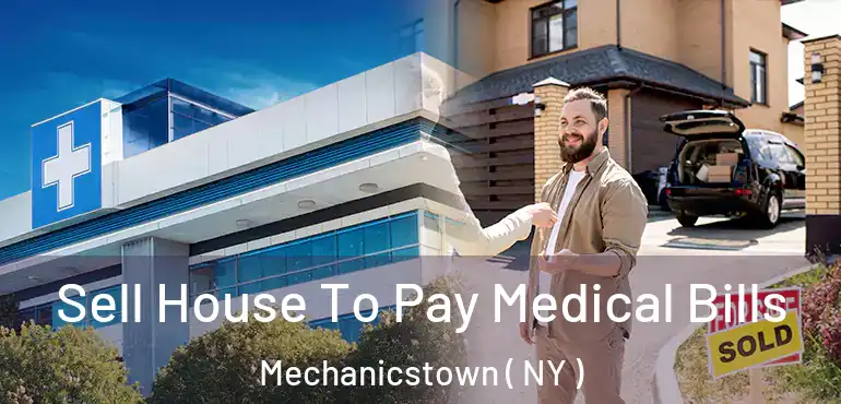  Sell House To Pay Medical Bills Mechanicstown ( NY )