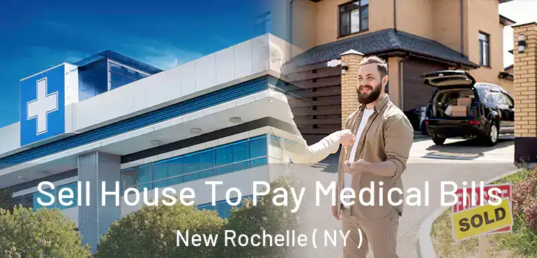  Sell House To Pay Medical Bills New Rochelle ( NY )