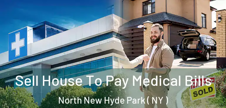  Sell House To Pay Medical Bills North New Hyde Park ( NY )