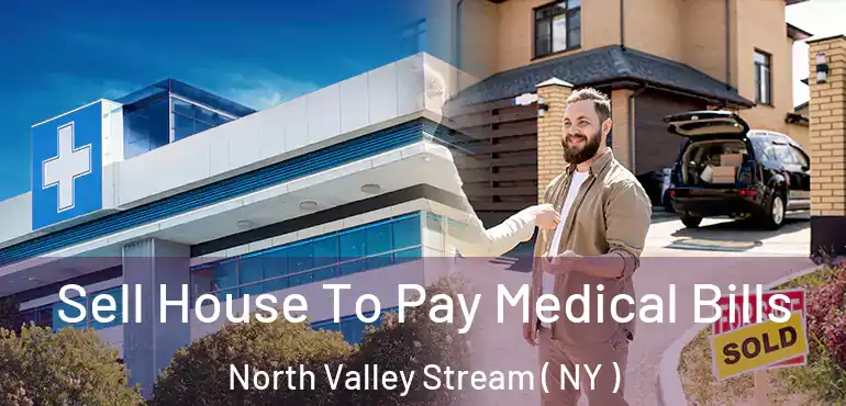  Sell House To Pay Medical Bills North Valley Stream ( NY )