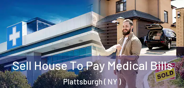  Sell House To Pay Medical Bills Plattsburgh ( NY )
