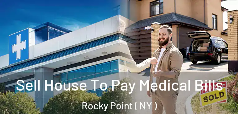  Sell House To Pay Medical Bills Rocky Point ( NY )