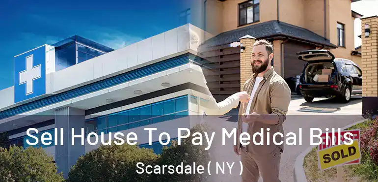  Sell House To Pay Medical Bills Scarsdale ( NY )
