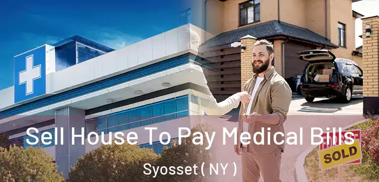  Sell House To Pay Medical Bills Syosset ( NY )