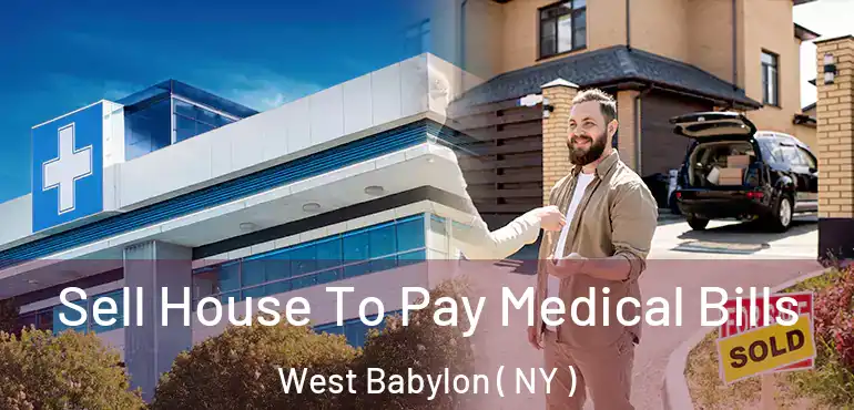  Sell House To Pay Medical Bills West Babylon ( NY )