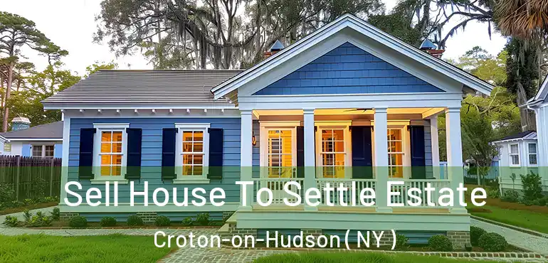  Sell House To Settle Estate Croton-on-Hudson ( NY )