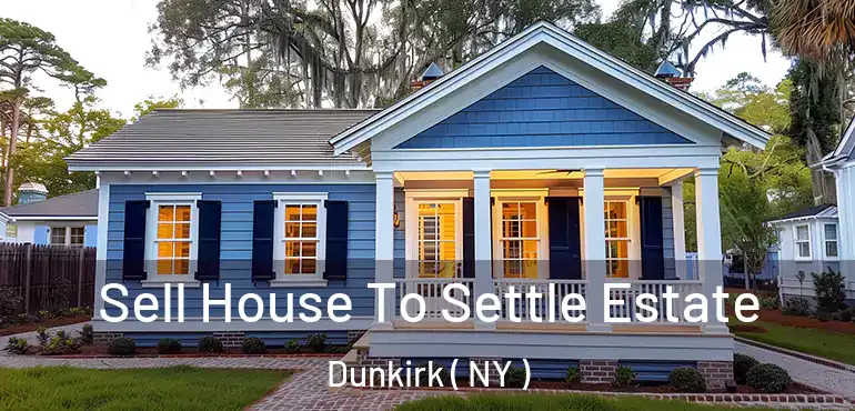  Sell House To Settle Estate Dunkirk ( NY )
