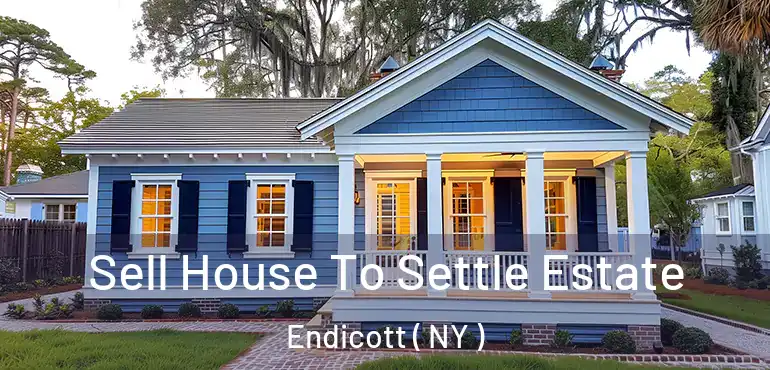  Sell House To Settle Estate Endicott ( NY )