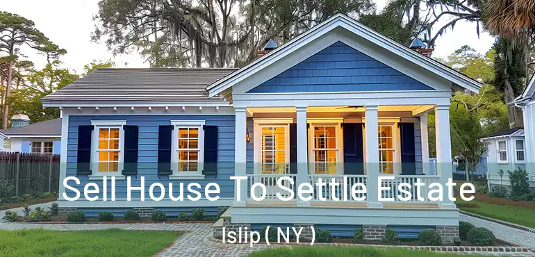  Sell House To Settle Estate Islip ( NY )