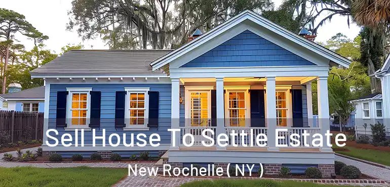  Sell House To Settle Estate New Rochelle ( NY )