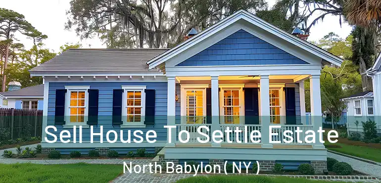  Sell House To Settle Estate North Babylon ( NY )