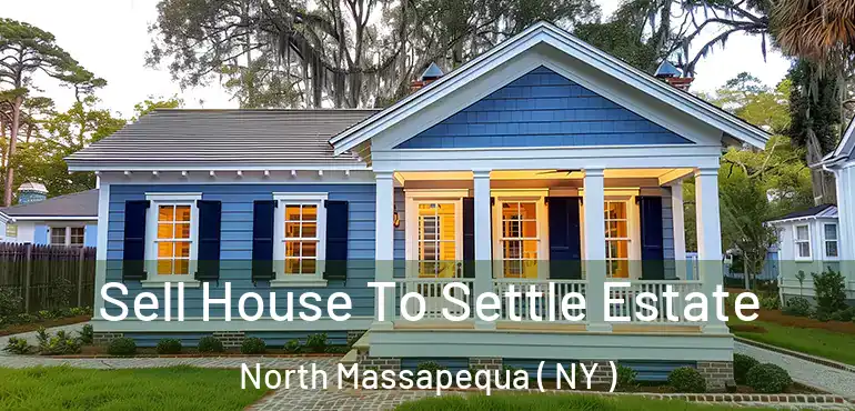  Sell House To Settle Estate North Massapequa ( NY )