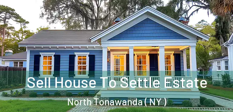  Sell House To Settle Estate North Tonawanda ( NY )