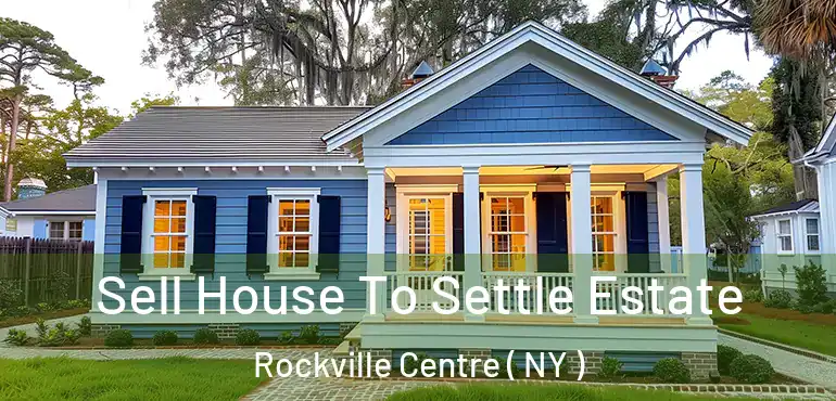  Sell House To Settle Estate Rockville Centre ( NY )