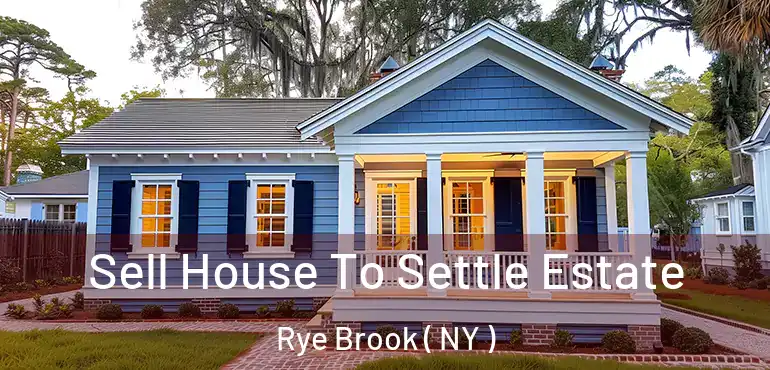  Sell House To Settle Estate Rye Brook ( NY )