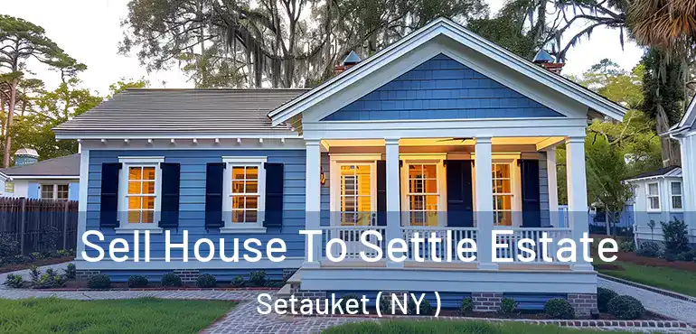  Sell House To Settle Estate Setauket ( NY )