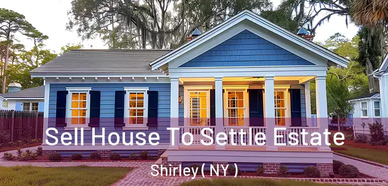  Sell House To Settle Estate Shirley ( NY )