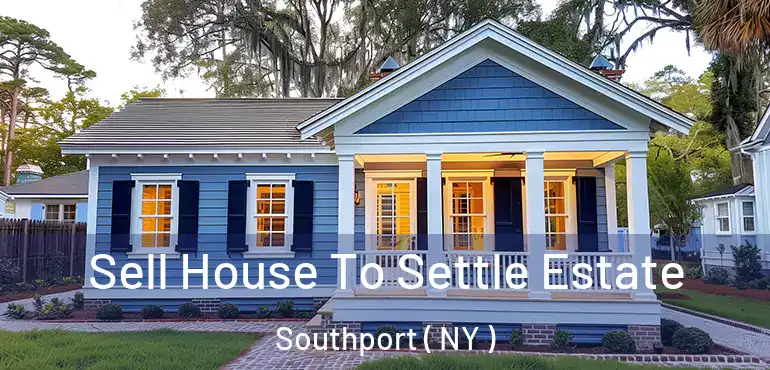  Sell House To Settle Estate Southport ( NY )