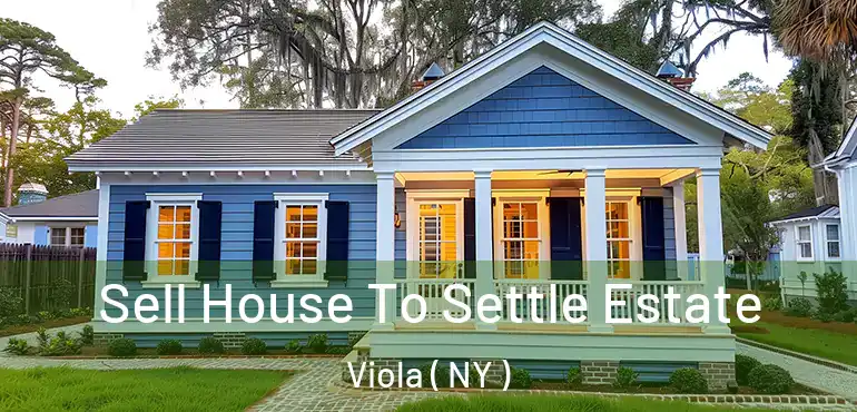  Sell House To Settle Estate Viola ( NY )