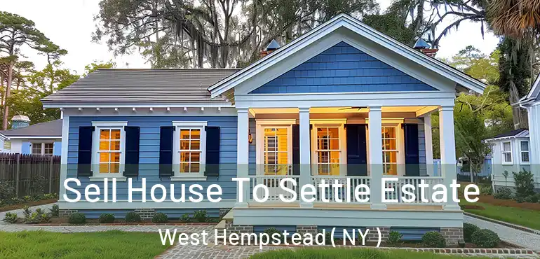  Sell House To Settle Estate West Hempstead ( NY )