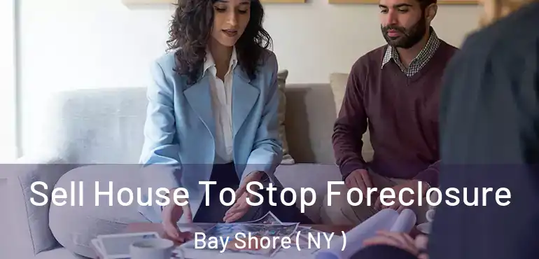  Sell House To Stop Foreclosure Bay Shore ( NY )