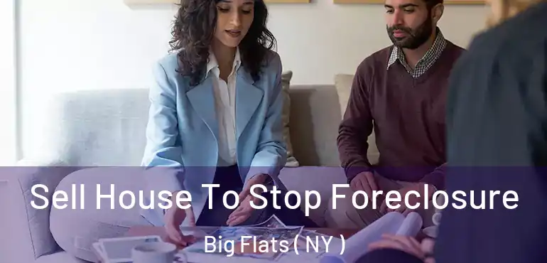  Sell House To Stop Foreclosure Big Flats ( NY )