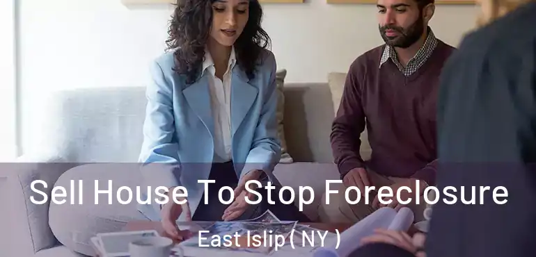  Sell House To Stop Foreclosure East Islip ( NY )