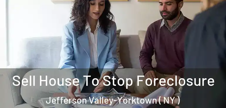  Sell House To Stop Foreclosure Jefferson Valley-Yorktown ( NY )