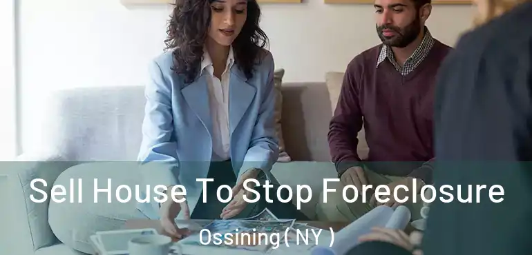  Sell House To Stop Foreclosure Ossining ( NY )