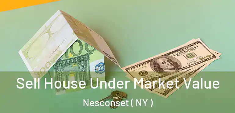  Sell House Under Market Value Nesconset ( NY )
