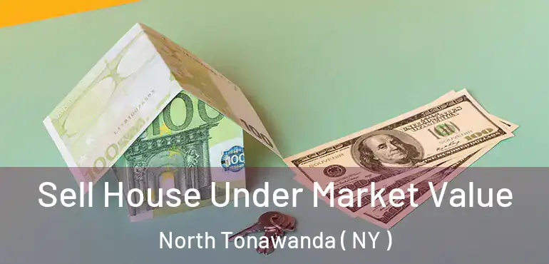 Sell House Under Market Value North Tonawanda ( NY )