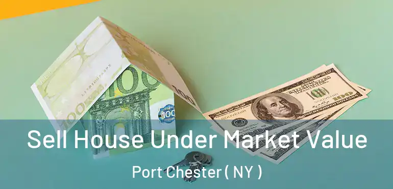  Sell House Under Market Value Port Chester ( NY )