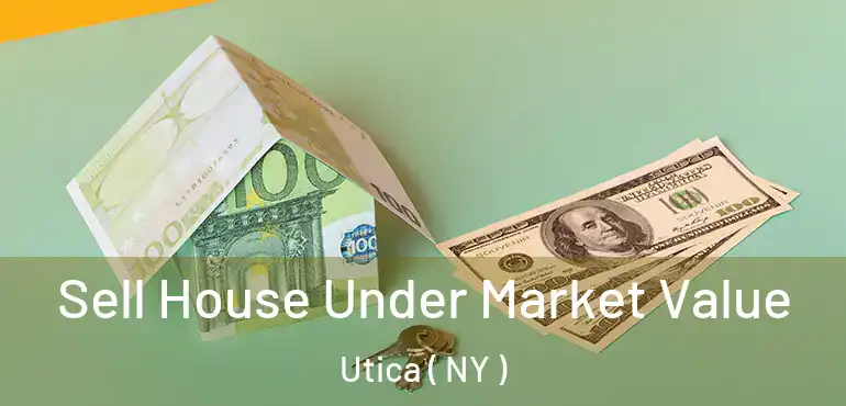  Sell House Under Market Value Utica ( NY )