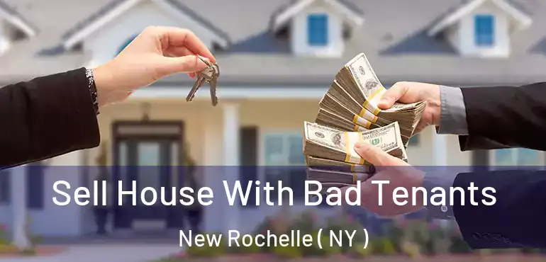  Sell House With Bad Tenants New Rochelle ( NY )