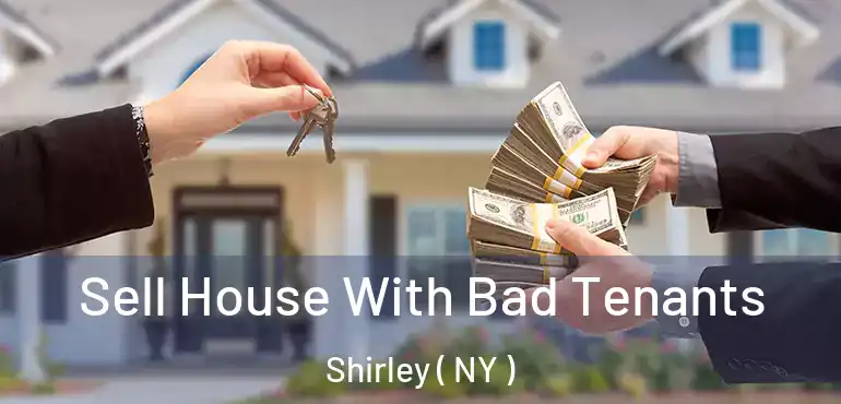  Sell House With Bad Tenants Shirley ( NY )