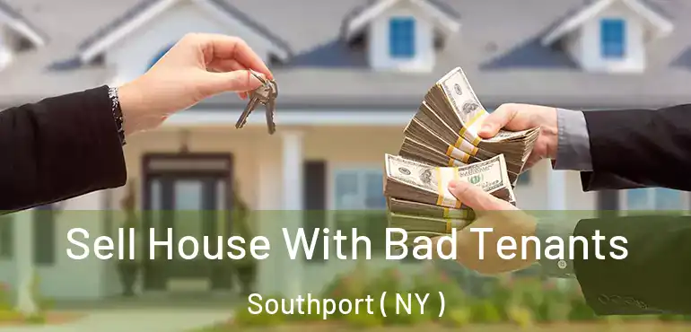  Sell House With Bad Tenants Southport ( NY )