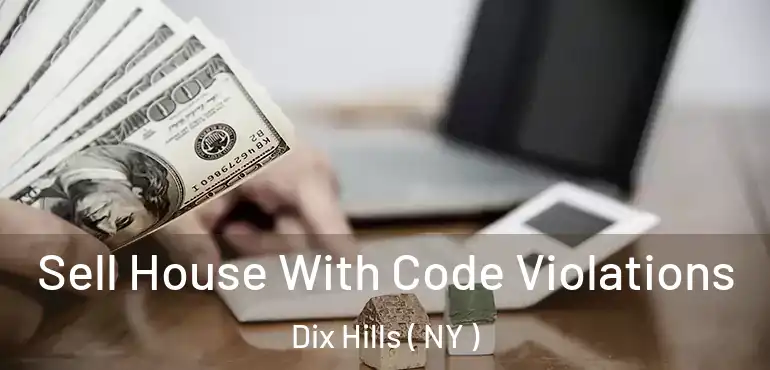  Sell House With Code Violations Dix Hills ( NY )