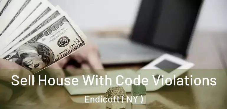  Sell House With Code Violations Endicott ( NY )