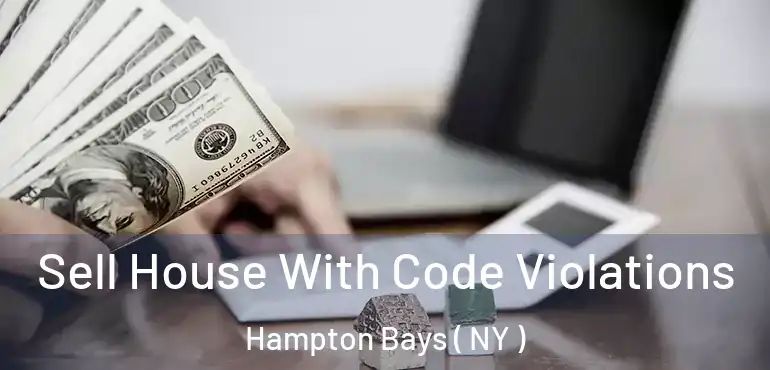  Sell House With Code Violations Hampton Bays ( NY )
