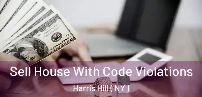  Sell House With Code Violations Harris Hill ( NY )