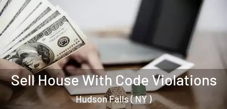  Sell House With Code Violations Hudson Falls ( NY )