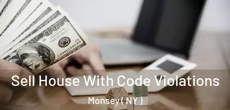  Sell House With Code Violations Monsey ( NY )