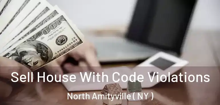  Sell House With Code Violations North Amityville ( NY )