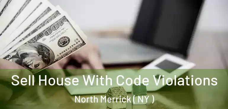  Sell House With Code Violations North Merrick ( NY )