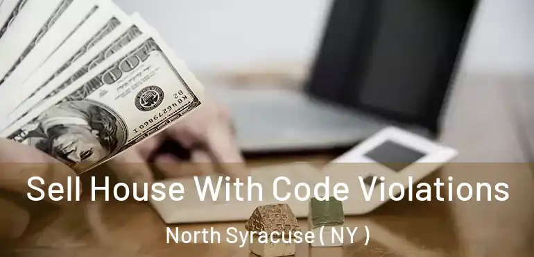  Sell House With Code Violations North Syracuse ( NY )
