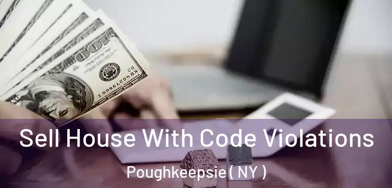  Sell House With Code Violations Poughkeepsie ( NY )