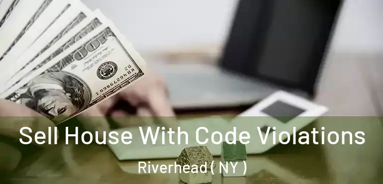  Sell House With Code Violations Riverhead ( NY )