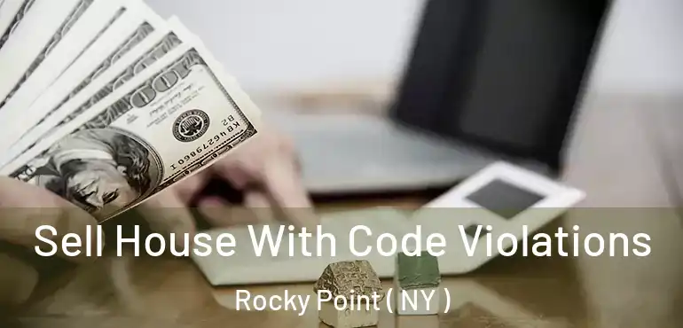  Sell House With Code Violations Rocky Point ( NY )
