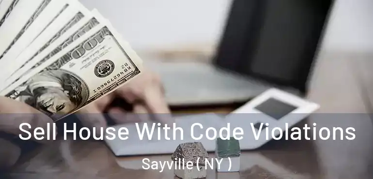  Sell House With Code Violations Sayville ( NY )